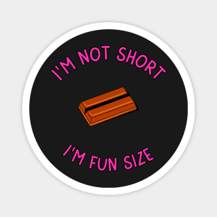 I'm Not Short, I'm Fun Size Magnet